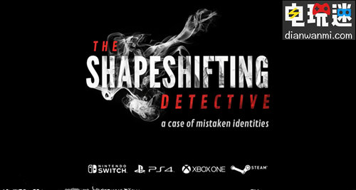《?The Shapeshifting Detective》將于2018年年末發(fā)售  登陸多平臺(tái) STEAM XBOXONE NS PS4 The Shapeshifting Detective 電玩迷資訊  第1張